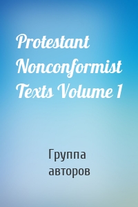 Protestant Nonconformist Texts Volume 1