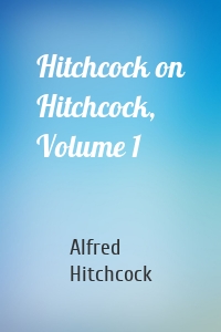 Hitchcock on Hitchcock, Volume 1