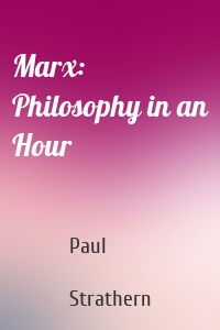 Marx: Philosophy in an Hour