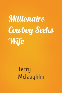 Millionaire Cowboy Seeks Wife