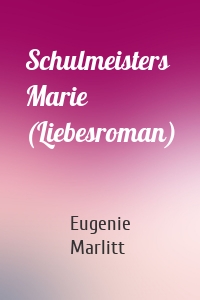 Schulmeisters Marie (Liebesroman)