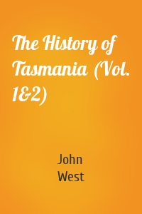 The History of Tasmania (Vol. 1&2)