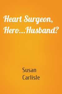 Heart Surgeon, Hero...Husband?