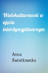 Wielokulturowość w ujęciu interdyscyplinarnym