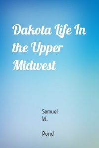 Dakota Life In the Upper Midwest