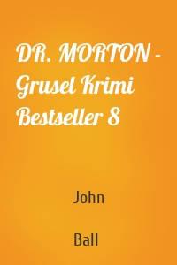 DR. MORTON - Grusel Krimi Bestseller 8