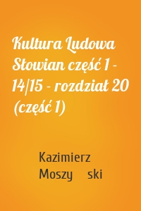 Kultura Ludowa Słowian część 1 - 14/15 - rozdział 20 (część 1)
