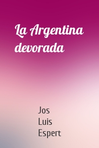 La Argentina devorada