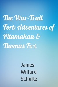 The War-Trail Fort: Adventures of Pitamakan & Thomas Fox