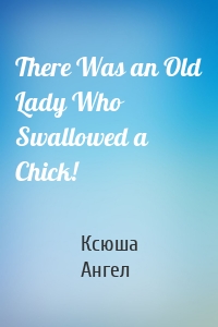 There Was an Old Lady Who Swallowed a Chick!