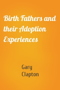 Birth Fathers and their Adoption Experiences