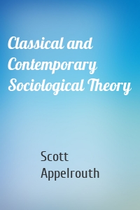 Classical and Contemporary Sociological Theory