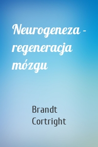 Neurogeneza - regeneracja mózgu