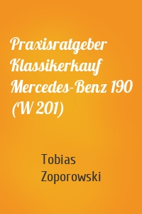 Praxisratgeber Klassikerkauf Mercedes-Benz 190 (W 201)