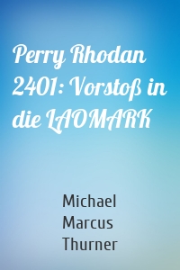 Perry Rhodan 2401: Vorstoß in die LAOMARK