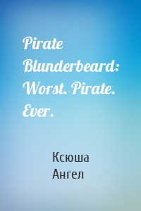 Pirate Blunderbeard: Worst. Pirate. Ever.