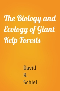 The Biology and Ecology of Giant Kelp Forests