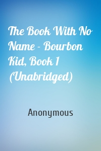 The Book With No Name - Bourbon Kid, Book 1 (Unabridged)