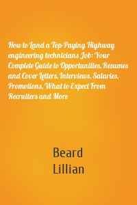 How to Land a Top-Paying Highway engineering technicians Job: Your Complete Guide to Opportunities, Resumes and Cover Letters, Interviews, Salaries, Promotions, What to Expect From Recruiters and More