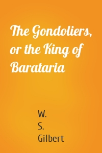 The Gondoliers, or the King of Barataria