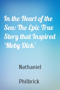 In the Heart of the Sea: The Epic True Story that Inspired ‘Moby Dick’