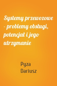 Systemy przewozowe - problemy obsługi, potencjał i jego utrzymanie