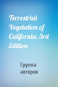 Terrestrial Vegetation of California, 3rd Edition