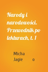 Narody i narodowości. Przewodnik po lekturach, t. 1