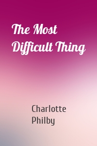 The Most Difficult Thing