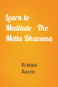 Learn to Meditate - The Metta Bhavana