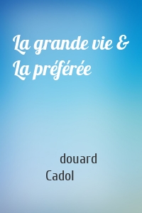 La grande vie & La préférée