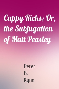 Cappy Ricks; Or, the Subjugation of Matt Peasley