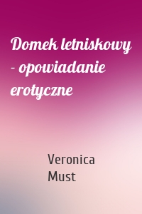 Domek letniskowy - opowiadanie erotyczne