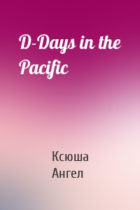 D-Days in the Pacific