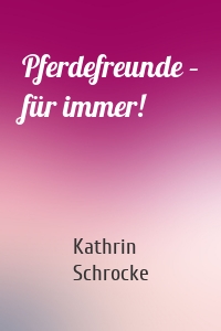 Pferdefreunde – für immer!