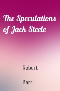 The Speculations of Jack Steele