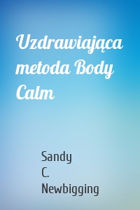 Uzdrawiająca metoda Body Calm