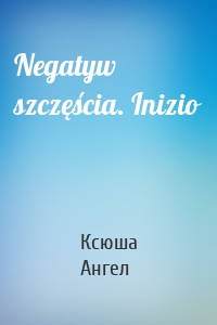 Negatyw szczęścia. Inizio