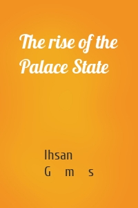 The rise of the Palace State