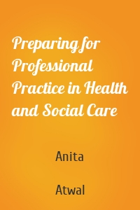 Preparing for Professional Practice in Health and Social Care