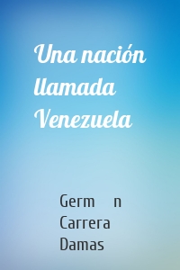 Una nación llamada Venezuela