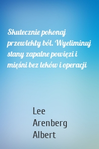 Skutecznie pokonaj przewlekły ból. Wyeliminuj stany zapalne powięzi i mięśni bez leków i operacji