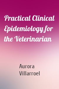 Practical Clinical Epidemiology for the Veterinarian