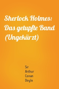 Sherlock Holmes: Das getupfte Band (Ungekürzt)