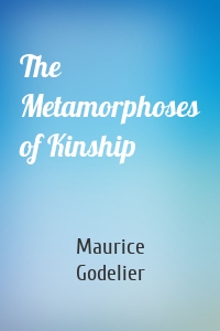 The Metamorphoses of Kinship