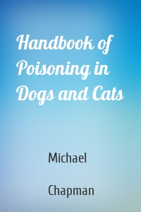 Handbook of Poisoning in Dogs and Cats