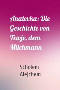 Anatevka: Die Geschichte von Tewje, dem Milchmann