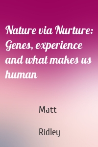 Nature via Nurture: Genes, experience and what makes us human