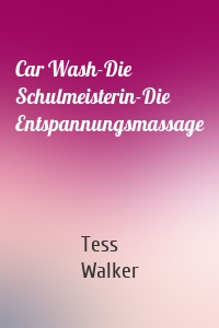 Car Wash-Die Schulmeisterin-Die Entspannungsmassage