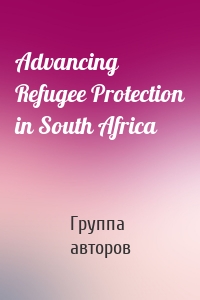 Advancing Refugee Protection in South Africa
